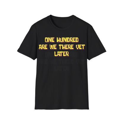 One Hundred Are We There T-Shirt