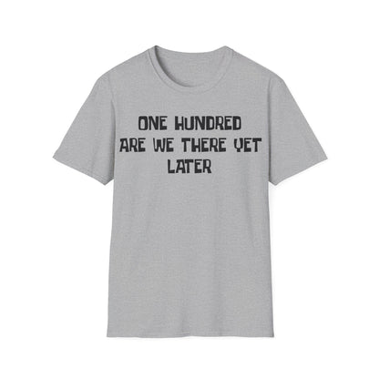 One Hundred Are We There T-Shirt