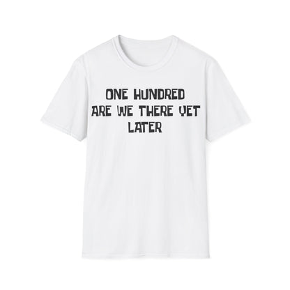One Hundred Are We There T-Shirt