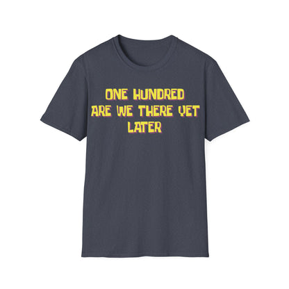 One Hundred Are We There T-Shirt